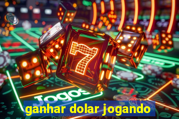 ganhar dolar jogando